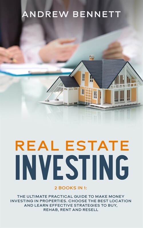 Real Estate Investing: 2 Books in 1: The Ultimate Practical Guide to Make Money Investing in Properties. Choose the Best Location and Learn E (Hardcover)