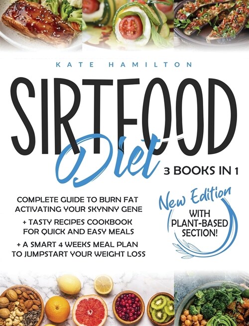 Sirtfood Diet: 3 Books in 1: Complete Guide To Burn Fat Activating Your Skinny Gene+ 200 Tasty Recipes Cookbook For Quick and Easy Me (Hardcover)