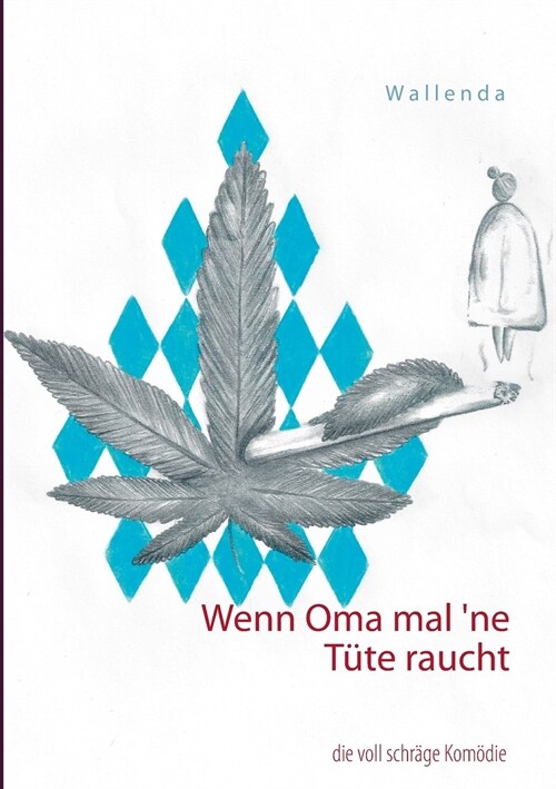 Wenn Oma mal `ne T?e raucht: die voll schr?e Kom?ie (Paperback)