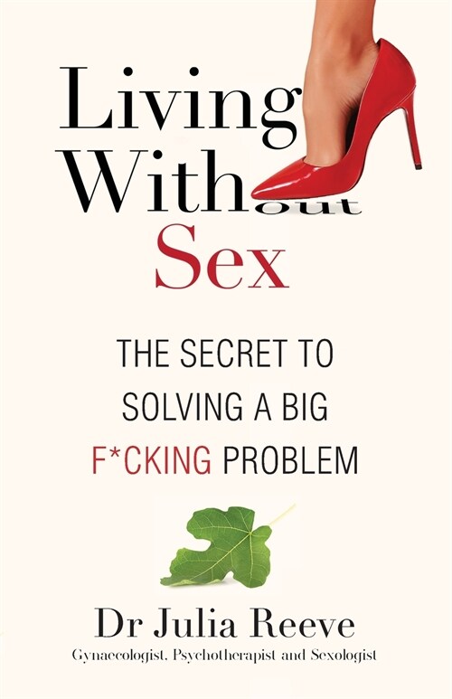 Living With Sex: The Secret to Solving a Big F*cking Problem (Paperback)