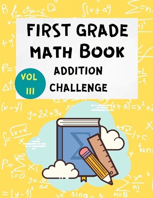 First Grade Math Book Addition Challenge: Math Workbooks -1st & 2nd Grade Math - Math Drills - Addition Practice for Children - Homeschooling Activity (Paperback)