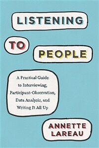 Listening to people : a practical guide to interviewing, participant observation, data analysis, and writing it all up