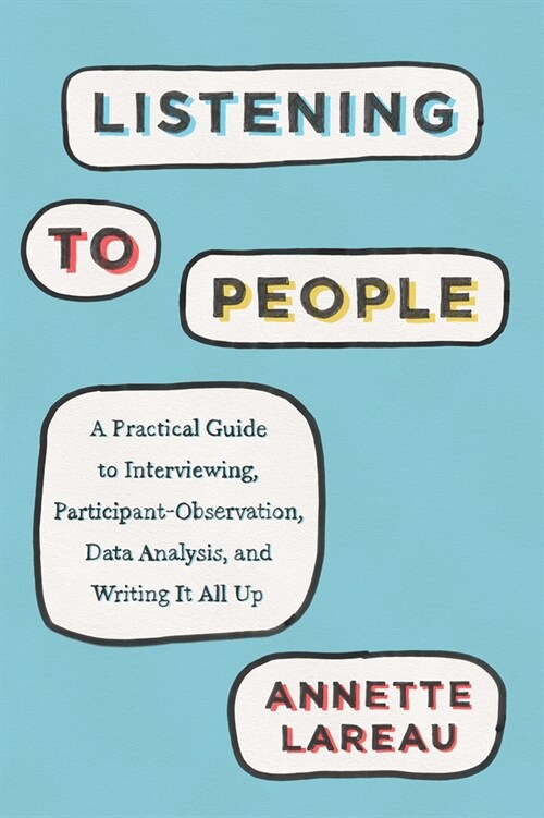 Listening to People: A Practical Guide to Interviewing, Participant Observation, Data Analysis, and Writing It All Up (Paperback)
