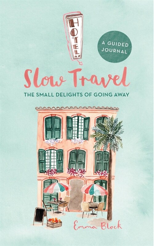 Slow Travel Journal: The Small Delights of Going Away (Hardcover)