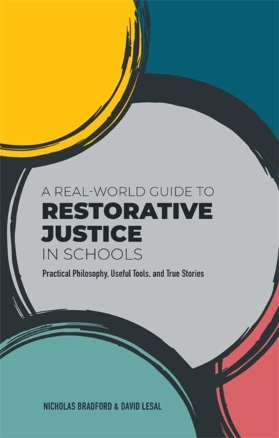 A Real-World Guide to Restorative Justice in Schools : Practical Philosophy, Useful Tools, and True Stories (Paperback)