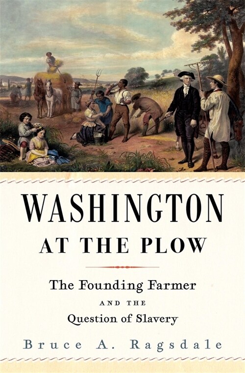 Washington at the Plow: The Founding Farmer and the Question of Slavery (Hardcover)