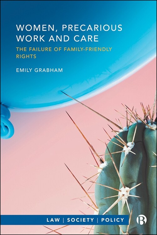 Women, Precarious Work and Care : The Failure of Family-friendly Rights (Paperback)