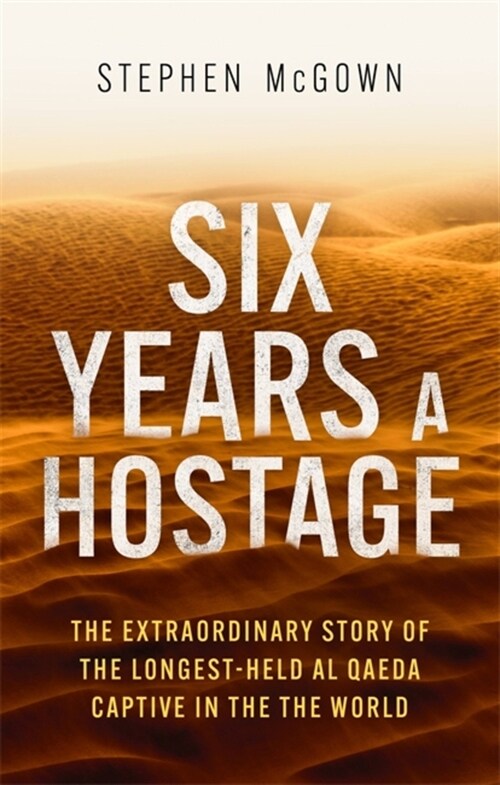 Six Years a Hostage : The Extraordinary Story of the Longest-Held Al Qaeda Captive in the World (Paperback)