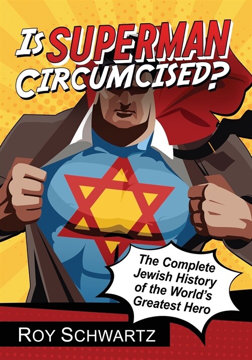 Is Superman Circumcised?: The Complete Jewish History of the Worlds Greatest Hero (Paperback)