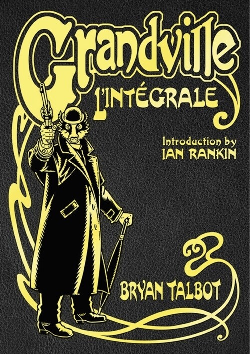 Grandville LIntegrale : The Complete Grandville Series, with an introduction by Ian Rankin (Hardcover)