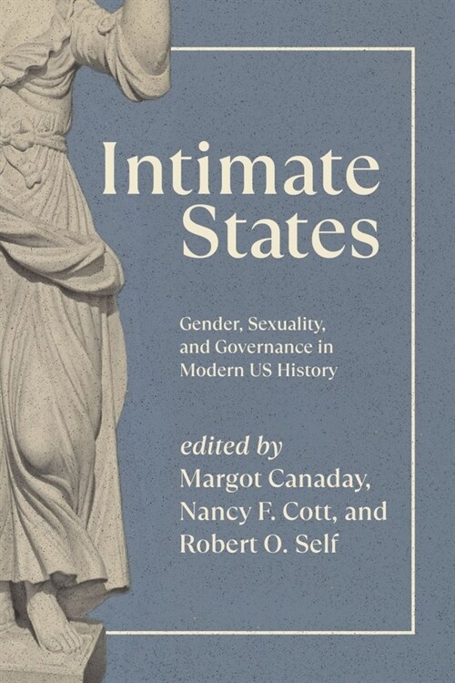 Intimate States: Gender, Sexuality, and Governance in Modern Us History (Paperback)