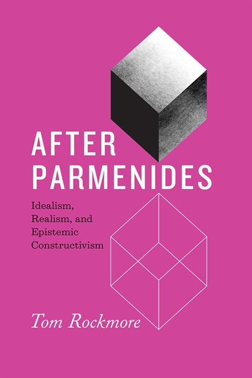 After Parmenides: Idealism, Realism, and Epistemic Constructivism (Hardcover)