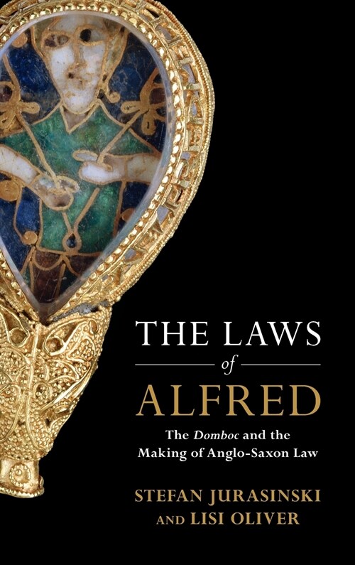 The Laws of Alfred : The Domboc and the Making of Anglo-Saxon Law (Hardcover)