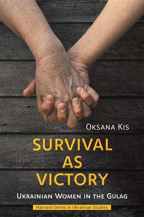 Survival as Victory: Ukrainian Women in the Gulag (Hardcover)