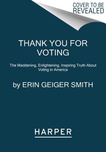 Thank You for Voting: The Maddening, Enlightening, Inspiring Truth about Voting in America (Paperback)