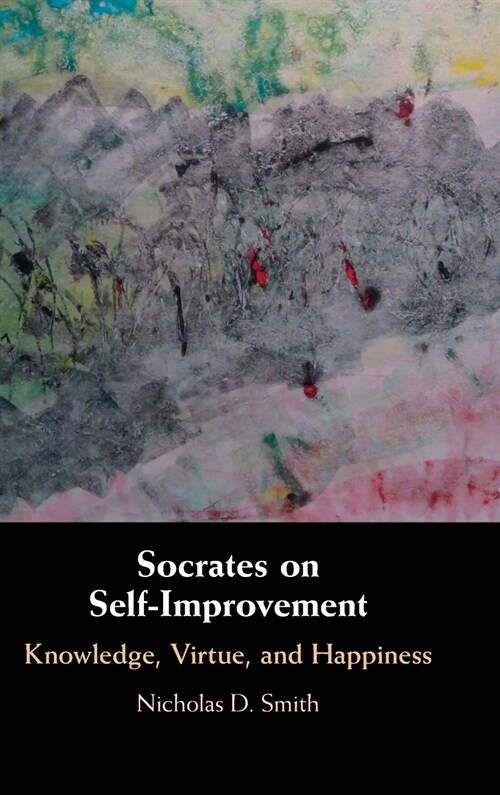 Socrates on Self-Improvement : Knowledge, Virtue, and Happiness (Hardcover)