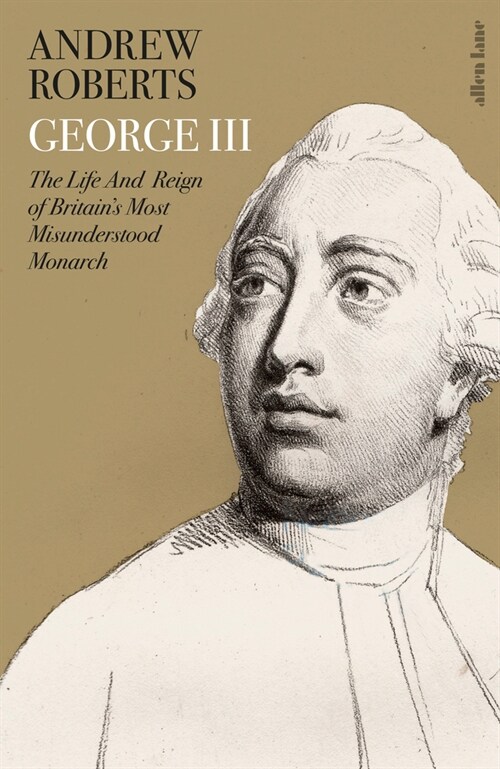 George III : The Life and Reign of Britains Most Misunderstood Monarch (Hardcover)
