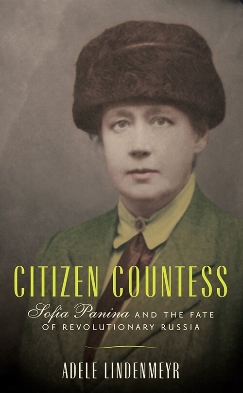 Citizen Countess: Sofia Panina and the Fate of Revolutionary Russia (Paperback)