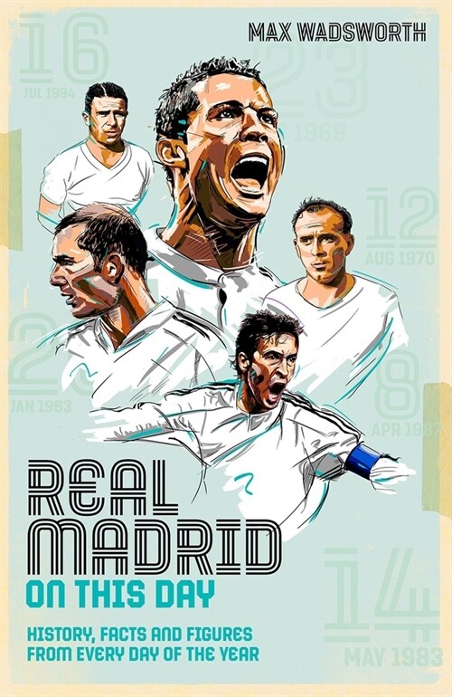 Real Madrid On This Day : History, Facts & Figures from Every Day of the Year (Hardcover)