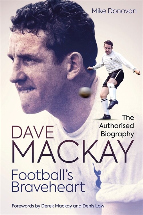 Footballs Braveheart : The Authorised Biography of Dave Mackay (Hardcover)