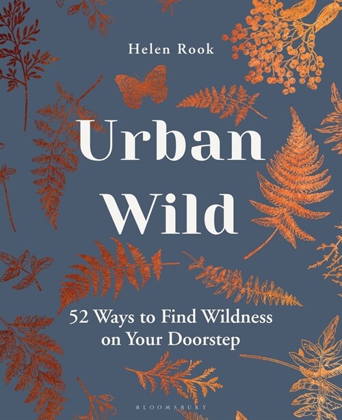 Urban Wild : 52 Ways to Find Wildness on Your Doorstep (Hardcover)
