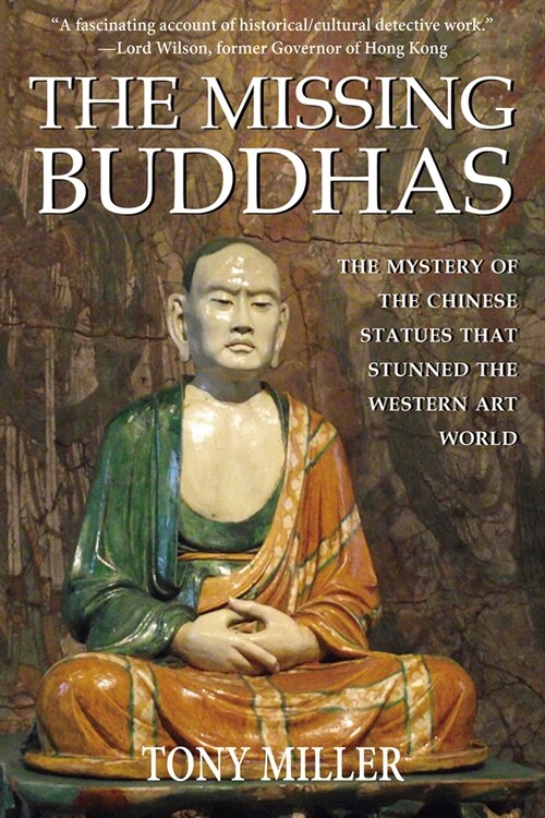 The Missing Buddhas: The Mystery of the Chinese Buddhist Statues That Stunned the Western Art World (Paperback)