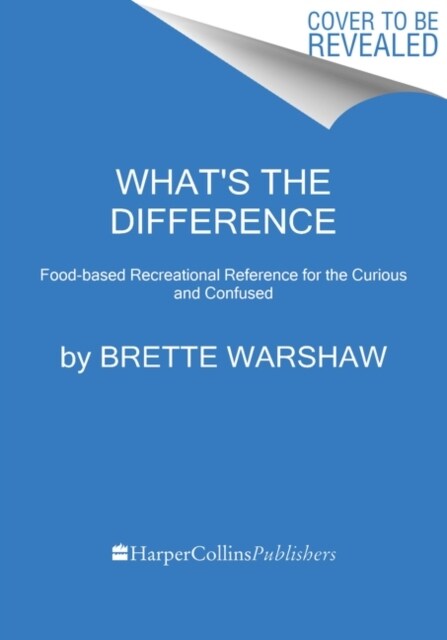 Whats the Difference?: Recreational Culinary Reference for the Curious and Confused (Hardcover)