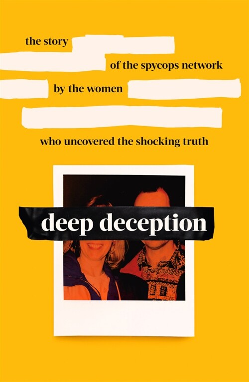 Deep Deception : The story of the spycop network, by the women who uncovered the shocking truth (Hardcover)