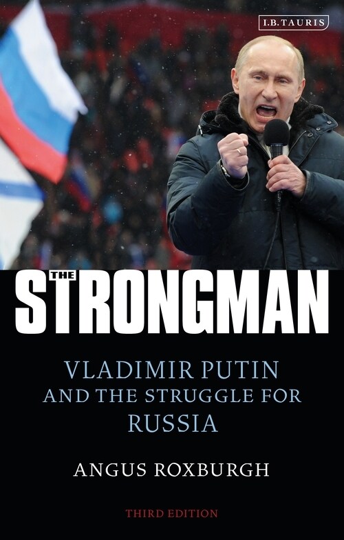 The Strongman : Vladimir Putin and the Struggle for Russia (Paperback)