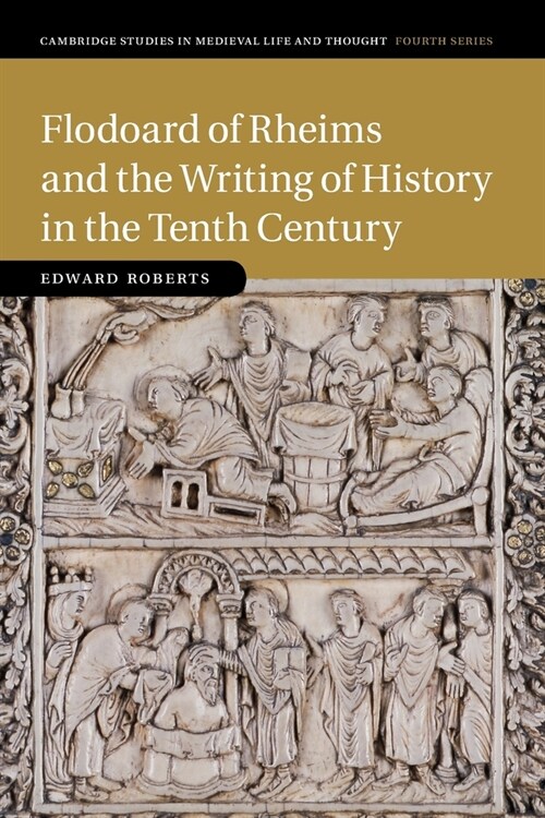 Flodoard of Rheims and the Writing of History in the Tenth Century (Paperback)