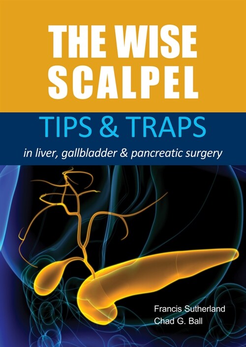 The Wise Scalpel : Tips & Traps in Liver, Gallbladder & Pancreatic Surgery (Paperback)