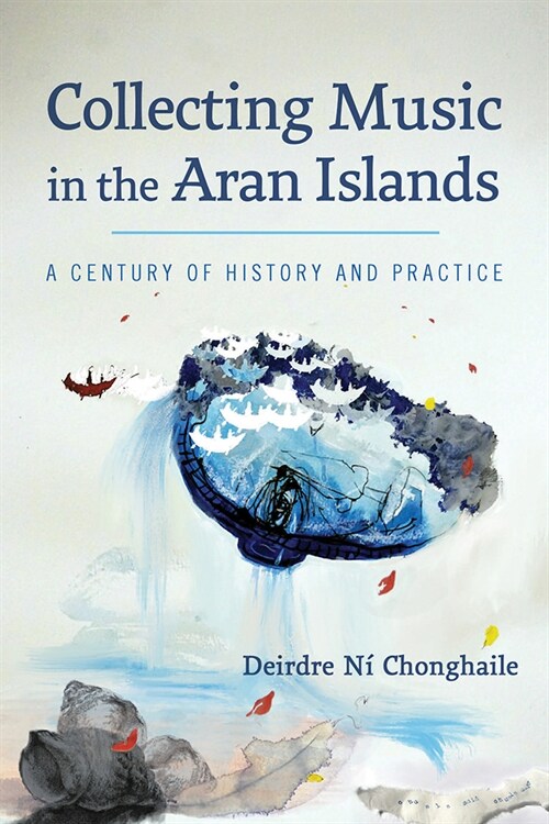 Collecting Music in the Aran Islands: A Century of History and Practice (Hardcover)