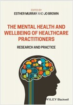 The Mental Health and Wellbeing of Healthcare Practitioners: Research and Practice (Paperback)