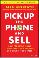 Pick Up the Phone and Sell: How Proactive Calls to Customers and Prospects Can Double Your Sales (Hardcover)