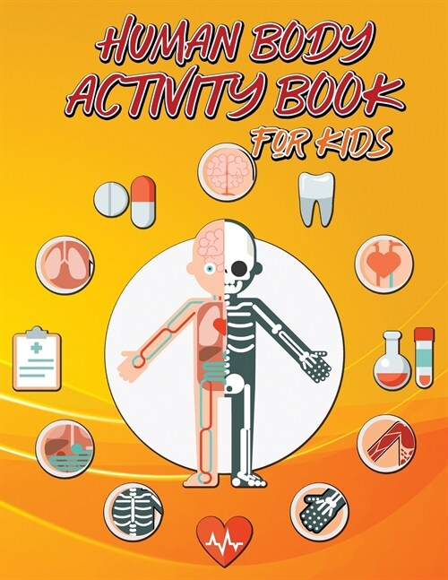 Human Body Activity Book for Kids: Kids Human Body Book Ages 4-8 Human Anatomy Book for Kids Entertaining and Instructive Guide to the Human Body (Paperback)