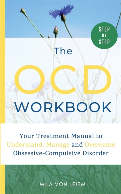 The OCD Workbook: Your Step-by-Step Treatment Manual to Understand, Manage and Overcome Obsessive-Compulsive Disorder (Paperback)