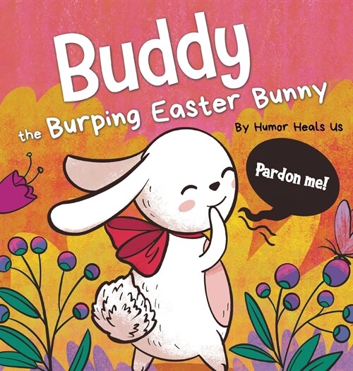 Buddy the Burping Easter Bunny: A Rhyming, Read Aloud Story Book, Perfect Easter Basket Gift for Boys and Girls (Hardcover)