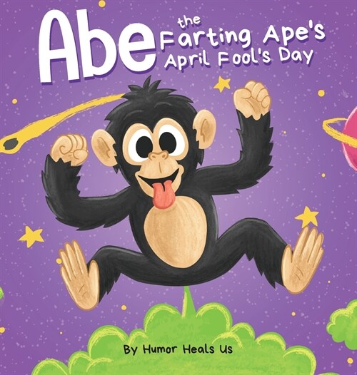 Abe the Farting Apes April Fools Day: A Funny Picture Book About an Ape Who Farts For Kids and Adults, Perfect April Fools Day Gift for Boys and Gi (Hardcover)