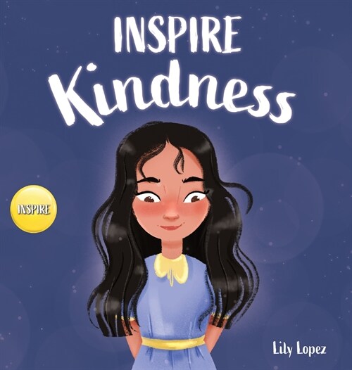 Inspire Kindness: A Rhyming Read Aloud Story Book for Kids About Kindness and Empathy (Hardcover)