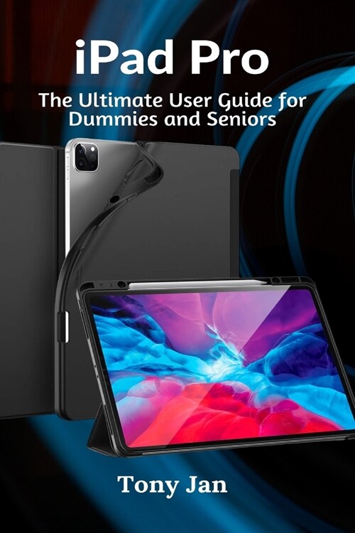iPad Pro: The Ultimate User Guide for Dummies and Seniors (Paperback)