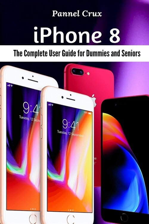 iPhone 8: The Complete User Guide for Dummies and Seniors (Paperback)