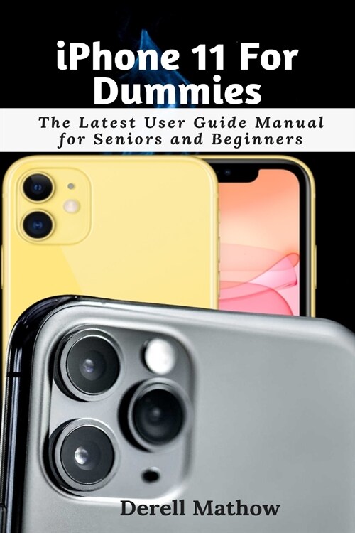 iPhone 11 For Dummies: The Latest User Guide Manual for Seniors and Beginners (Paperback)