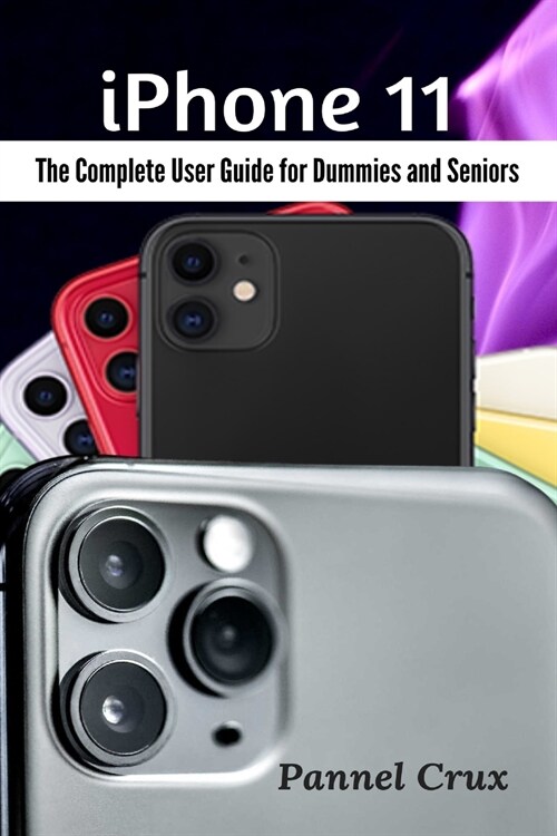 iPhone 11: The Complete User Guide for Dummies and Seniors (Paperback)