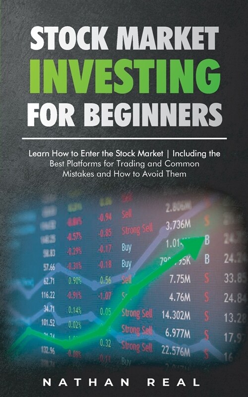Stock Market Investing for Beginners: Learn How to Enter the Stock Market! Including the Best Platforms for Trading and Common Mistakes and How to Avo (Paperback)