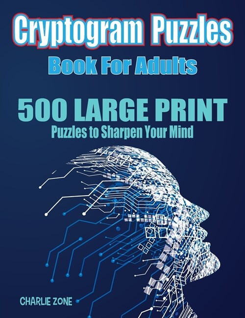 500 Cryptogram Puzzles Book: 500 LARGE PRINT Cryptoquotes to Sharpen Your Mind (Paperback)