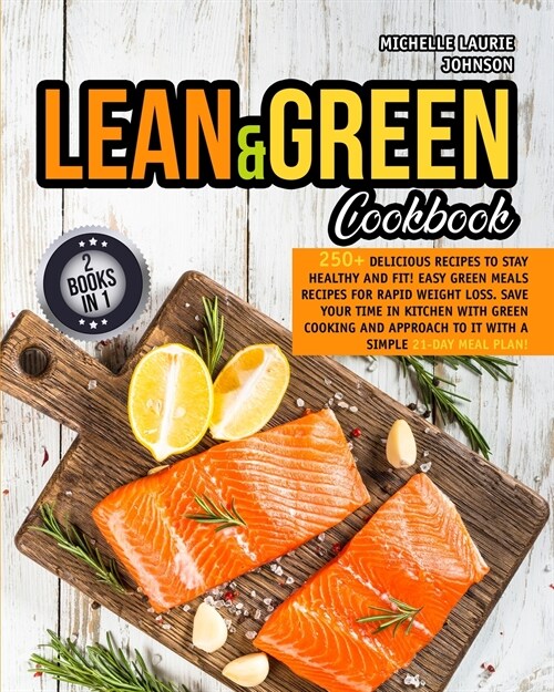 Lean & Green Cookbook: 250+ Delicious recipes to stay Healthy and Fit! Easy Green Meals Recipes for Rapid Weight loss. Save your time in kitc (Paperback)