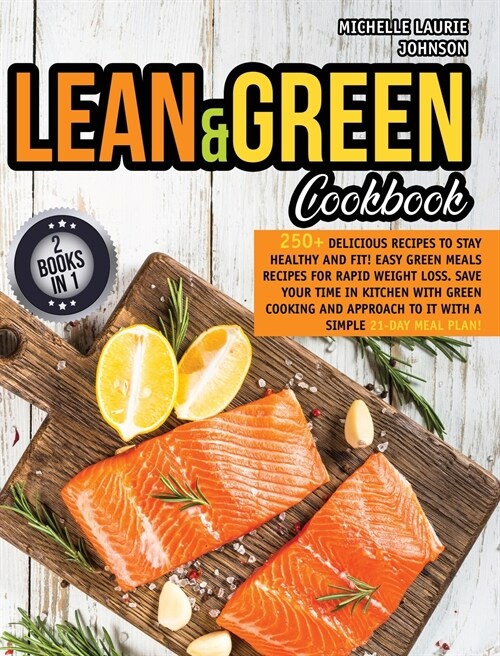 Lean & Green Cookbook: 250+ delicious recipes to stay Healthy and Fit! Easy Green Meals recipes for rapid Weight loss. Save your time in kitc (Hardcover)