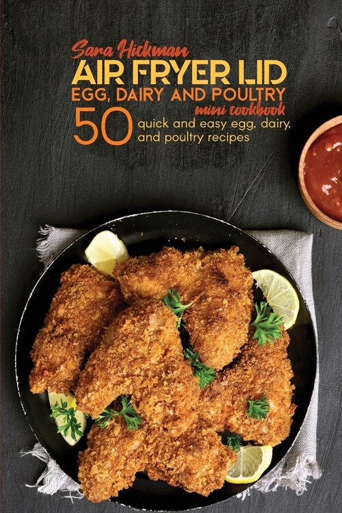 Air Fryer Lid Egg, Dairy and Poultry Mini Cookbook: 50 quick and easy Egg, Dairy, and Poultry recipes (Paperback)