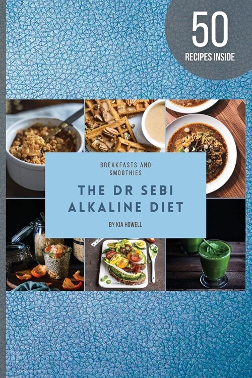Dr Sebi Alkaline Diet: Breakfast Is Indeed the Most Important Meal of the Day, So Make Sure You Make It Count!by Following the Alkaline Diet (Paperback)
