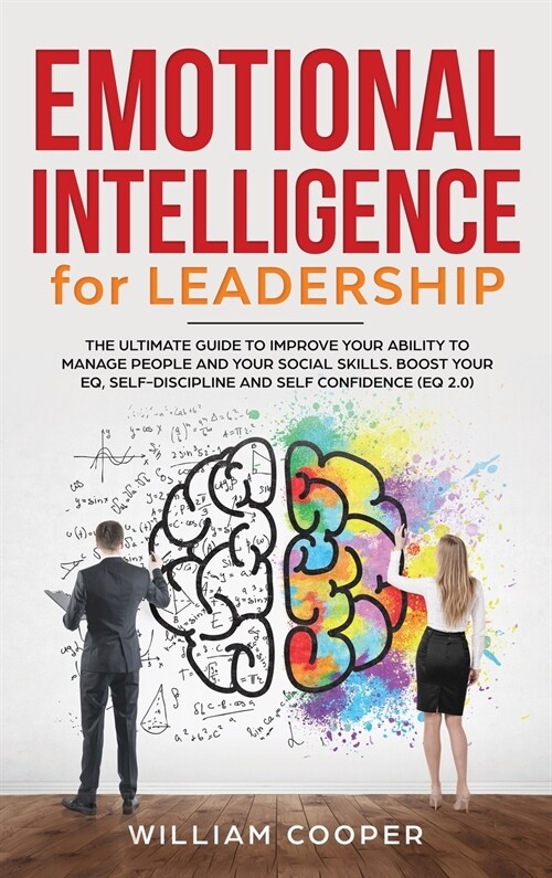 Emotional Intelligence for Leadership: The Complete Guide to Improve Your Social Skills, Boost Your EQ and Emotional Agility and Discover Why It Can M (Hardcover)